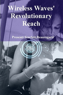 Wireless Waves' Revolutionary Reach: Transforming Communication Through Cutting-Edge Wireless Technologies