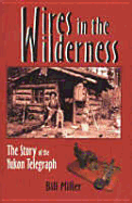 Wires in the Wilderness: The Story of the Yukon Telegraph