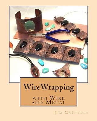 Wirewrapping with Wire and Metal - McIntosh, Jim