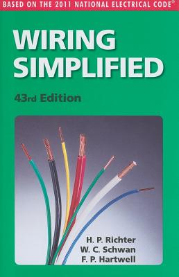 Wiring Simplified: Based on the 2011 National Electrical Code - Richter, H P, and Schwan, W Creighton, and Hartwell, Frederic P