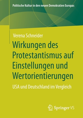 Wirkungen Des Protestantismus Auf Einstellungen Und Wertorientierungen: USA Und Deutschland Im Vergleich - Schneider, Verena