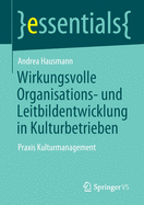 Wirkungsvolle Organisations- Und Leitbildentwicklung in Kulturbetrieben: Praxis Kulturmanagement