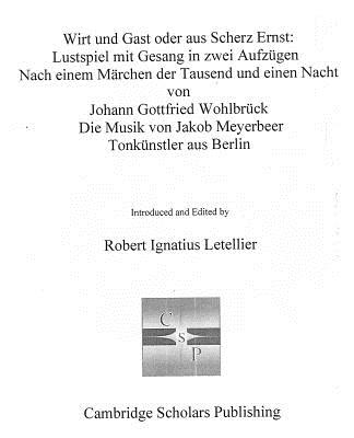 Wirt Und Gast Oder Aus Scherz Ernst: Lustspiel Mit Gesang in Zwei Aufzugen - Letellier, Robert (Editor)