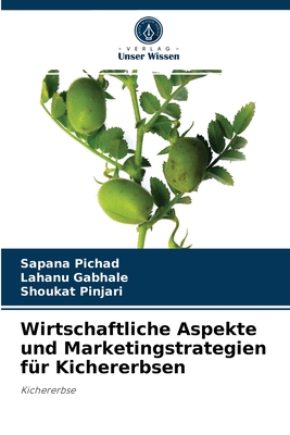 Wirtschaftliche Aspekte und Marketingstrategien f?r Kichererbsen - Pichad, Sapana, and Gabhale, Lahanu, and Pinjari, Shoukat