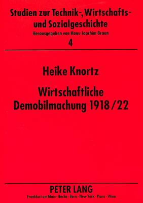 Wirtschaftliche Demobilmachung 1918/22: Das Beispiel Rhein-Main-Gebiet - Knortz, Heike