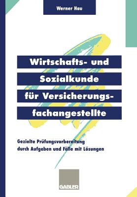 Wirtschafts- Und Sozialkunde Fr Versicherungsfachangestellte: Gezielte Prfungsvorbereitung Durch Aufgaben Und Flle Mit Lsungen - Hau, Werner