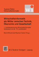 Wirtschaftsinformatik ALS Mittler Zwischen Technik, Okonomie Und Gesellschaft: 1. Liechtensteinisches Wirtschaftsinformatik-Symposium an Der Fachhochschule Liechtenstein