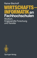 Wirtschaftsinformatik an Fachhochschulen: Studium, Angewandte Forschung Und Transfer