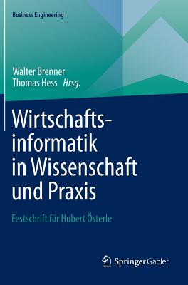 Wirtschaftsinformatik in Wissenschaft Und Praxis: Festschrift Fur Hubert Osterle - Brenner, Walter, Professor (Editor), and Hess, Thomas (Editor)