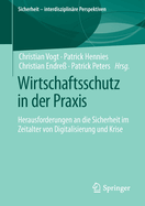 Wirtschaftsschutz in Der Praxis: Herausforderungen an Die Sicherheit Im Zeitalter Von Digitalisierung Und Krise