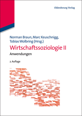 Wirtschaftssoziologie II - Braun, Norman (Editor), and Keuschnigg, Marc (Editor), and Wolbring, Tobias (Editor)