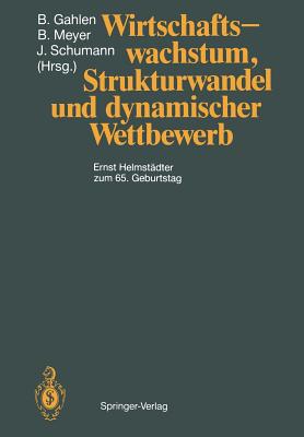 Wirtschaftswachstum, Strukturwandel Und Dynamischer Wettbewerb: Ernst Helmstdter Zum 65. Geburtstag - Albach, H, and Gahlen, Bernhard (Editor), and Beckmann, M