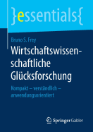 Wirtschaftswissenschaftliche Glucksforschung: Kompakt - Verstandlich - Anwendungsorientiert