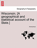 Wisconsin. [a Geographical and Statistical Account of the State.]