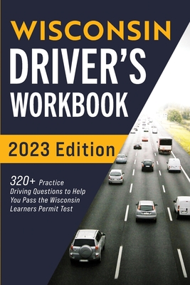 Wisconsin Driver's Workbook: 320+ Practice Driving Questions to Help You Pass the Wisconsin Learner's Permit Test - Prep, Connect