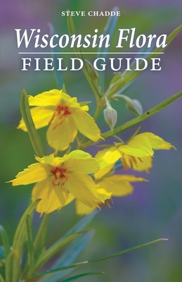 Wisconsin Flora Field Guide - Chadde, Steve