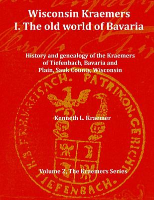 Wisconsin Kraemers: I. The Old World of Bavaria - Kraemer, Kenneth L