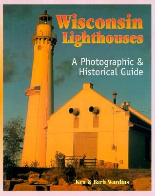 Wisconsin Lighthouses: A Photographic & Historical Guide - Wardius, Ken, and Wardius, Barb, and Ken