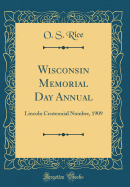 Wisconsin Memorial Day Annual: Lincoln Centennial Number, 1909 (Classic Reprint)