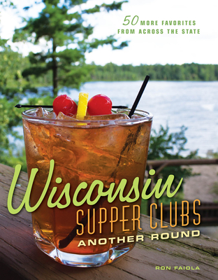 Wisconsin Supper Clubs: Another Round - Faiola, Ron