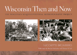 Wisconsin Then and Now: Wisconsin Sesquicentennial Rephotography Project - Bromberg, Nicolette