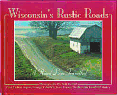 Wisconsin's Rustic Roads: A Road Less Travelled - Rashid, Bob, and Logan, Ben, and Vukelich, George