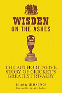 Wisden on the Ashes: The Authoritative Story of Cricket's Greatest Rivalry