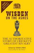 Wisden on the Ashes: The Authoritative Story of Cricket's Greatest Rivalry