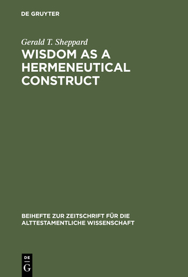 Wisdom as a Hermeneutical Construct - Sheppard, Gerald T