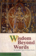 Wisdom Beyond Words: The Buddhist Vision of Ultimate Reality - Sangharakshita, Bikshu