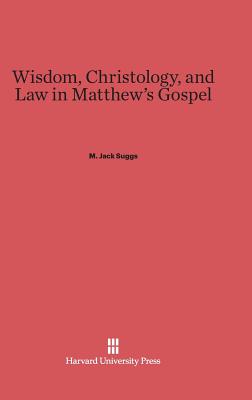 Wisdom, Christology, and Law in Matthew's Gospel - Suggs, M Jack