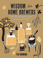 Wisdom for Home Brewers: 500 Tips for Making Great Beers of All Kinds