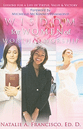 Wisdom for Women of Worth & Worship: Lessons for a Life of Virtue, Value & Victory