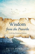 Wisdom from the Proverbs: A 40-Day Devotional Journey