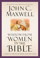 Wisdom from Women in the Bible: Giants of the Faith Speak into Our Lives