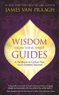 Wisdom from Your Spirit Guides: A Handbook to Contact Your Soul's Greatest Teachers