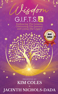 Wisdom G.I.F.T.S. 2: Embracing The Lessons, Celebrating The Journey, And Living The Legacy