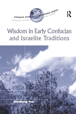 Wisdom in Early Confucian and Israelite Traditions - Yao, Xinzhong