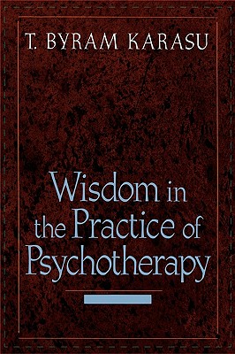 Wisdom in the Practice of Psychotherapy - Karasu, T Byram