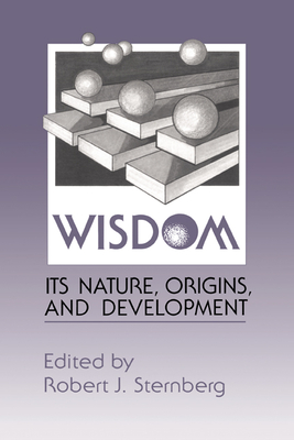 Wisdom: Its Nature, Origins, and Development - Sterberg, Robert, and Sternberg, Robert J, PhD (Editor)