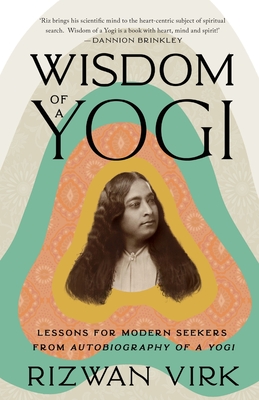 Wisdom of a Yogi: Lessons for Modern Seekers from Autobiography of a Yogi - Virk, Rizwan