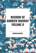 Wisdom of Andrew Murray Volume II: Waiting on God, the Two Covenants, School of Obedience