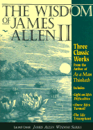 Wisdom of James Allen: Three Classic Works - Allen, James
