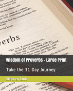 Wisdom of Proverbs - Large Print: Take the 31 Day Journey