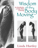 Wisdom of the Body Moving: An Introduction to Body-Mind Centering