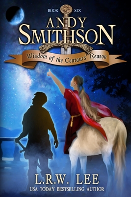 Wisdom of the Centaurs' Reason: Teen & Young Adult Epic Fantasy with a Centaur - Lee, L R W