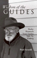 Wisdom of the Guides: Rocky Mountain Trout Guides Talk Fly Fishing