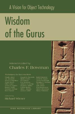 Wisdom of the Gurus: A Vision for Object Technology - Bowman, Charles (Editor), and Firesmith, Donald G (Editor), and Wiener, Richard (Foreword by)