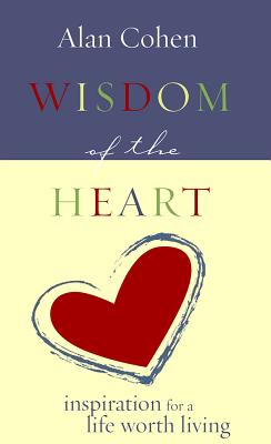 Wisdom of the Heart - Cohen, Alan, Mr.