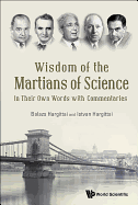 Wisdom of the Martians of Science: In Their Own Words with Commentaries